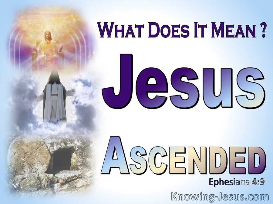 Ephesians 4:9 What It Means That Jesus Ascended (blue)